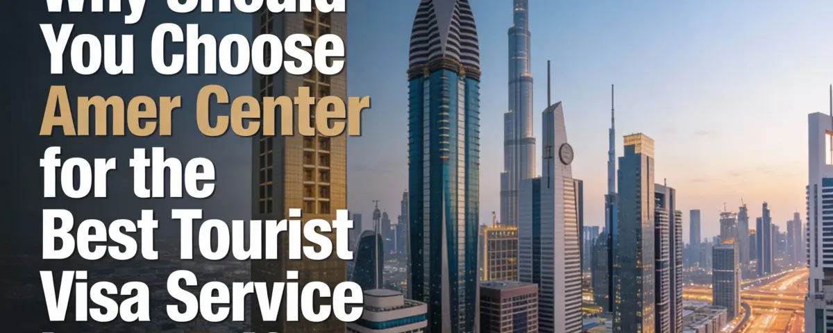 Amer Center for the Best Tourist Visa Service in Dubai